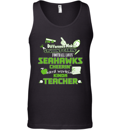 Seattle Seahawks NFL I'm A Difference Making Student Caring Football Loving Kinda Teacher Tank Top