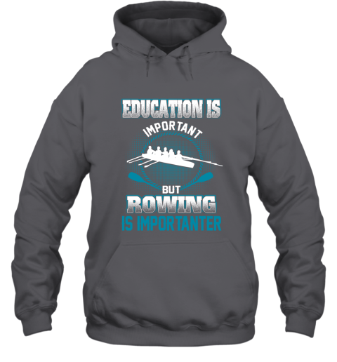Education Is Important But Rowing Is Importanter Hoodie 3