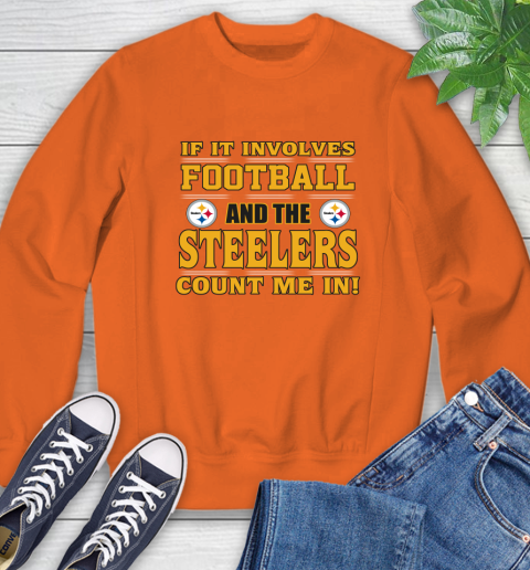 NFL If It Involves Football And The Pittsburgh Steelers Count Me In Sports Sweatshirt 4