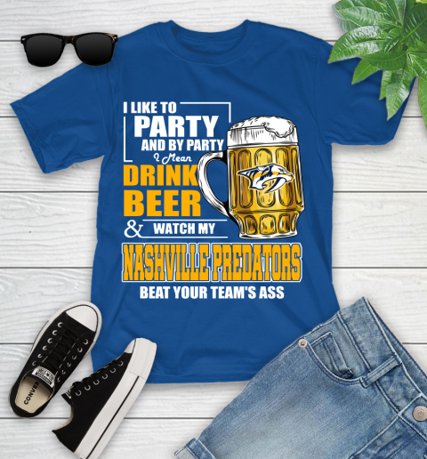 NHL I Like To Party And By Party I Mean Drink Beer And Watch My Nashville Predators Beat Your Team's Ass Hockey Youth T-Shirt 12