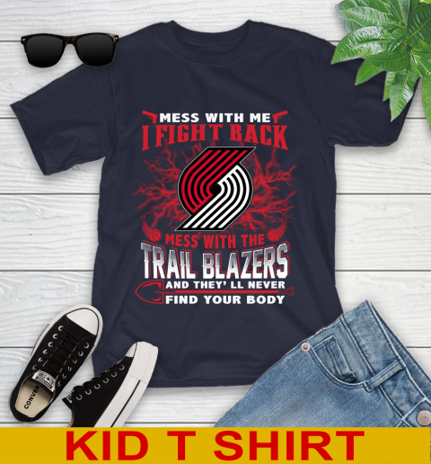 NBA Basketball Portland Trail Blazers Mess With Me I Fight Back Mess With My Team And They'll Never Find Your Body Shirt Youth T-Shirt 2