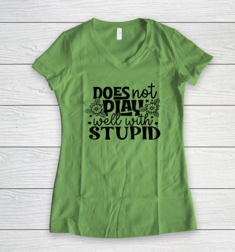 Does Not Play Well With Stupid Funny Women's V-Neck T-Shirt 4