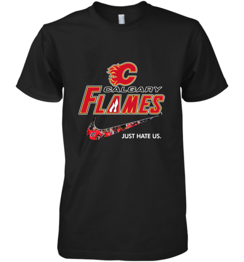 NHL Team Calgary Flames x Nike Just Hate Us Hockey Premium Men's T-Shirt