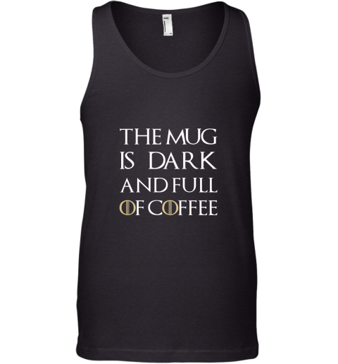 The Mug Is Dark And Full Of Coffee  Coffee Mug Tank Top