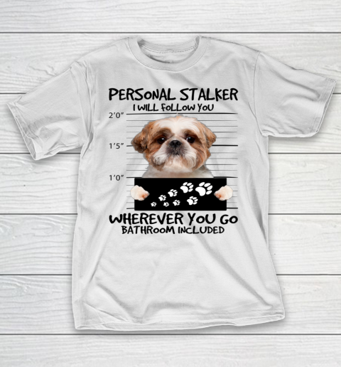 Personal Stalker Dog Shih Tzu I Will Follow You T-Shirt