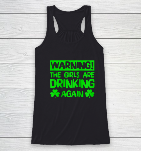 Warning the Girls are Drinking Again Saint Patricks Racerback Tank