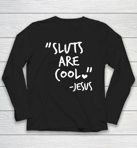 Sluts Are Cool Jesus Long Sleeve T-Shirt
