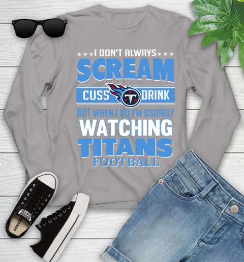 Tennessee Titans NFL Football I Scream Cuss Drink When I'm Watching My Team Youth Long Sleeve 5