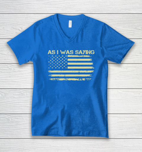 As I Was Saying Funny Political Trump 2024 Election V-Neck T-Shirt 4