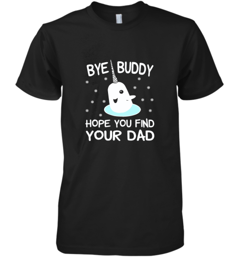 Bye Buddy Hope You Find Your Dad Premium Men's T-Shirt