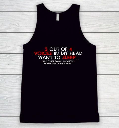 Funny Shirt 3 Out of 4 Voices in My Head If Penguins Have Knees Tank Top
