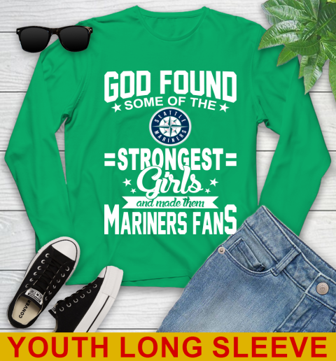 Seattle Mariners MLB Baseball God Found Some Of The Strongest Girls Adoring Fans Youth Long Sleeve 7