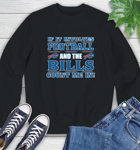NFL If It Involves Football And The Buffalo Bills Count Me In Sports Sweatshirt 2