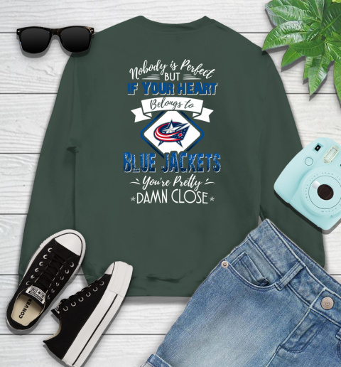 NHL Hockey Columbus Blue Jackets Nobody Is Perfect But If Your Heart Belongs To Blue Jackets You're Pretty Damn Close Shirt Sweatshirt 12