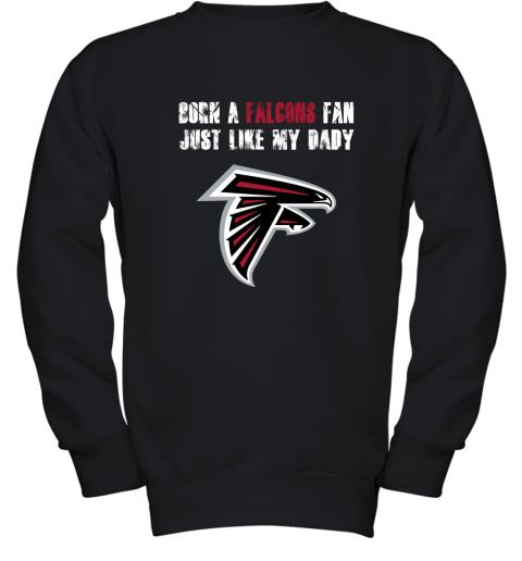 Atlanta Falcons Born A Falcons Fan Just Like My Daddy Youth Sweatshirt