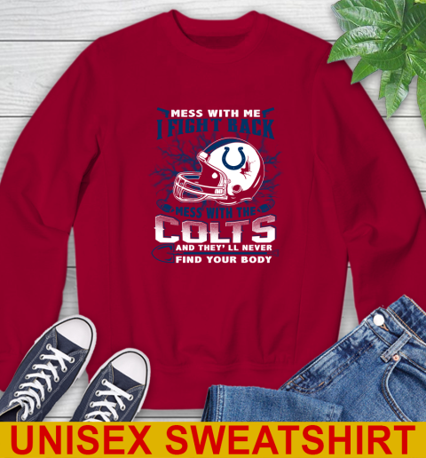 NFL Football Indianapolis Colts Mess With Me I Fight Back Mess With My Team And They'll Never Find Your Body Shirt Sweatshirt 9