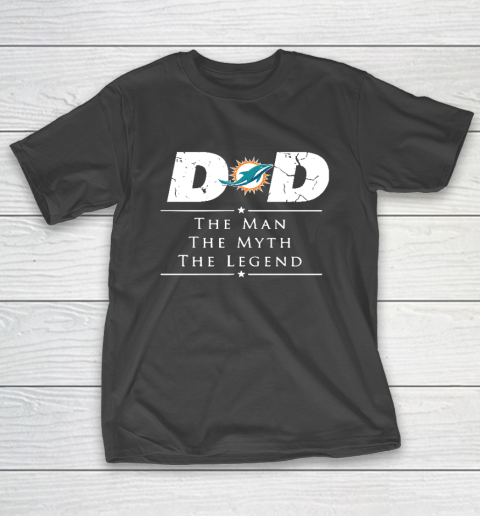Miami Dolphins NFL Football Dad The Man The Myth The Legend T-Shirt