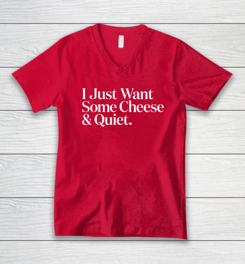 I Just Want Some Cheese And Quiet Funny V-Neck T-Shirt 5