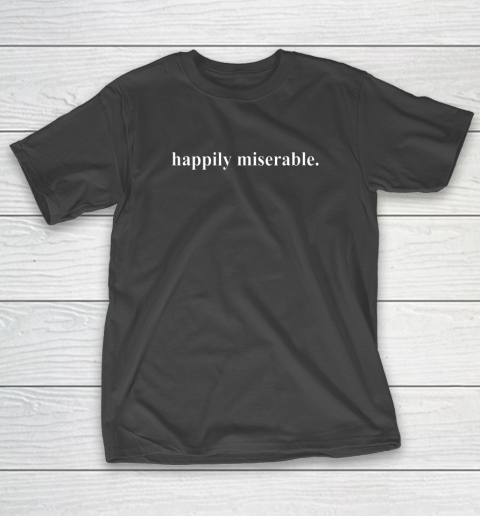Happily Miserable T-Shirt