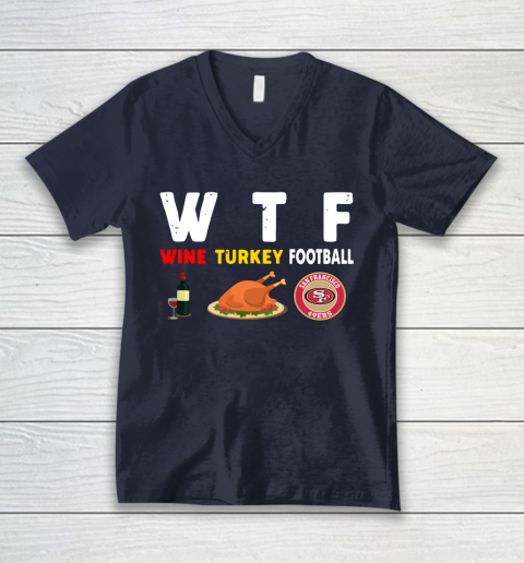 San Francisco 49ers Giving Day WTF Wine Turkey Football NFL V-Neck T-Shirt 2