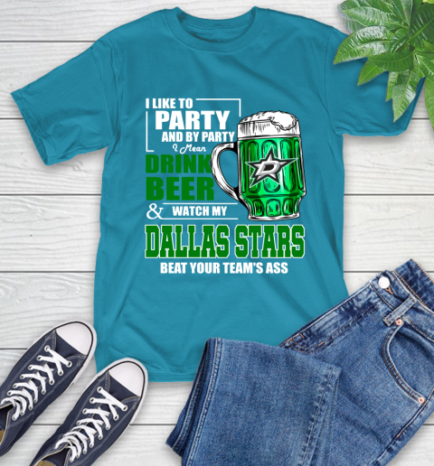 NHL I Like To Party And By Party I Mean Drink Beer And Watch My Dallas Stars Beat Your Team's Ass Hockey T-Shirt 9