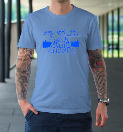 Being Scared Is Being Alive T-Shirt 7