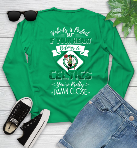 NBA Basketball Boston Celtics Nobody Is Perfect But If Your Heart Belongs To Celtics You're Pretty Damn Close Shirt Youth Long Sleeve 6