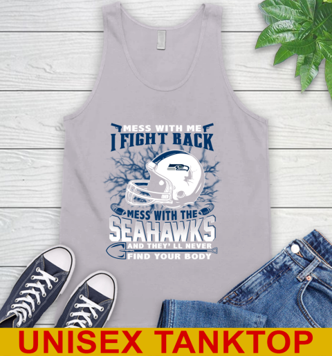 NFL Football Seattle Seahawks Mess With Me I Fight Back Mess With My Team And They'll Never Find Your Body Shirt Tank Top 3