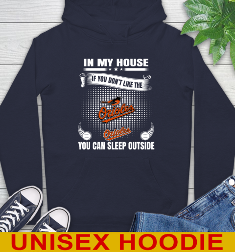 Baltimore Orioles MLB Baseball In My House If You Don't Like The Orioles You Can Sleep Outside Shirt Hoodie 3