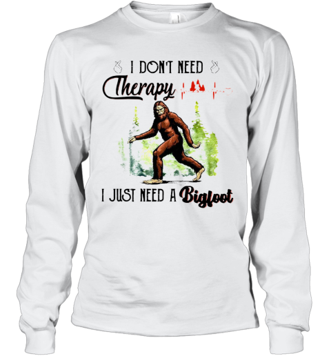 Heartbeat I Don'T Need Therapy I Just Need A Bigfoot Long Sleeve T-Shirt