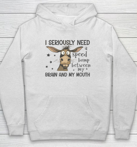 I Seriously Need A Speed Bump Between My Brain And My Mouth Hoodie