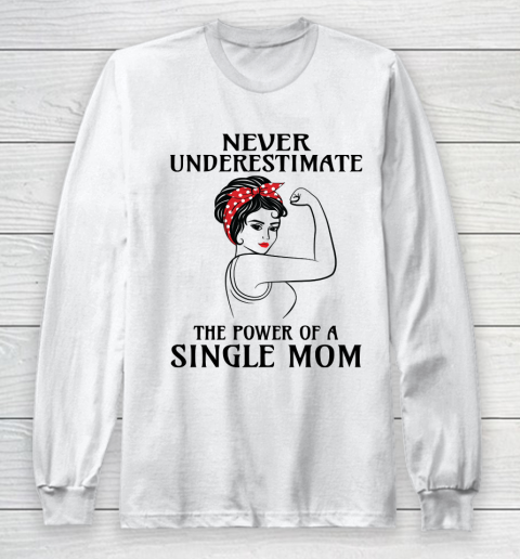 Mother's Day Funny Gift Ideas Apparel  Never Underestimate Single Mom T Shirt Long Sleeve T-Shirt