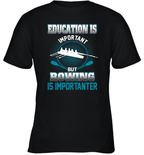 Education Is Important But Rowing Is Importanter Youth T-Shirt