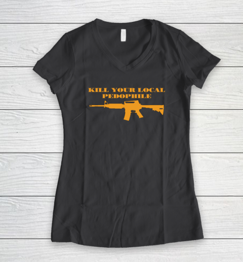 Kill Your Local Pedophile Women's V-Neck T-Shirt 4