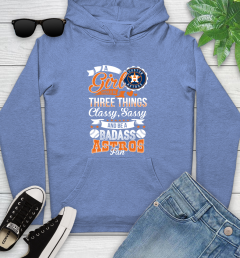 Houston Astros MLB Baseball A Girl Should Be Three Things Classy Sassy And A Be Badass Fan Youth Hoodie 13