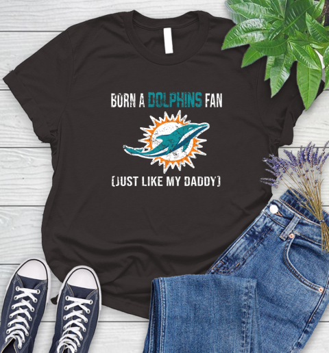 NFL Miami Dolphins Football Loyal Fan Just Like My Daddy Shirt Women's T-Shirt 9