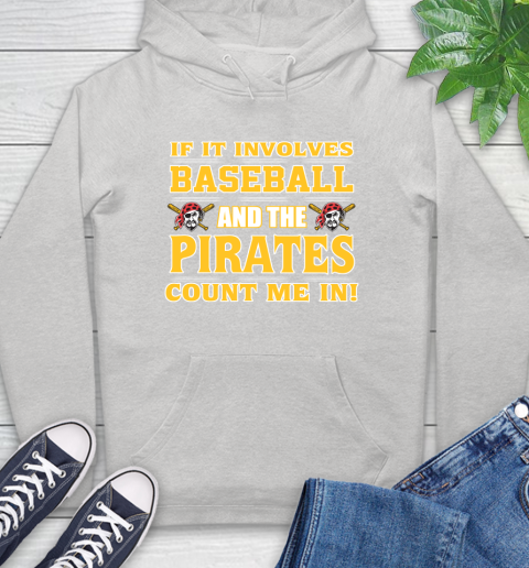 MLB If It Involves Baseball And The Pittsburgh Pirates Count Me In Sports Hoodie