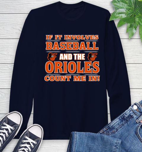 MLB If It Involves Baseball And The Baltimore Orioles Count Me In Sports Long Sleeve T-Shirt 4