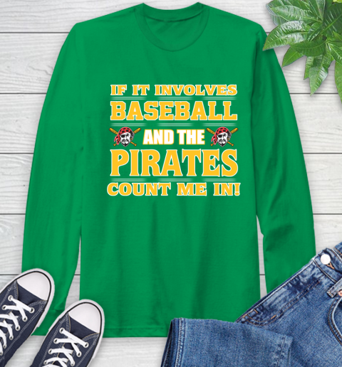 MLB If It Involves Baseball And The Pittsburgh Pirates Count Me In Sports Long Sleeve T-Shirt 7