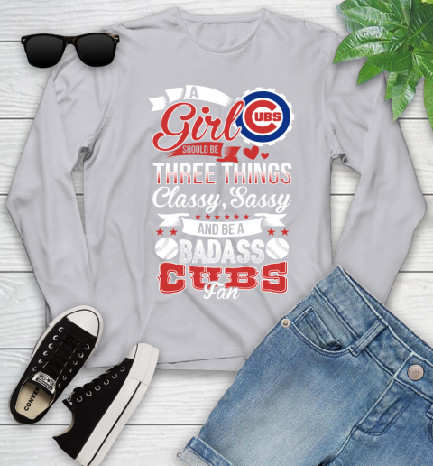 Chicago Cubs MLB Baseball A Girl Should Be Three Things Classy Sassy And A Be Badass Fan Youth Long Sleeve 5