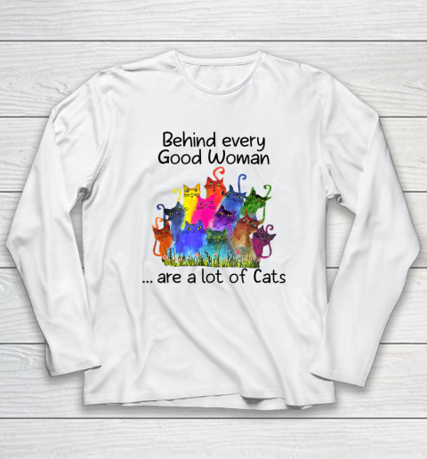 Love Cat Shirt Behind Every Good Woman Are A Lot Of Cats Long Sleeve T-Shirt