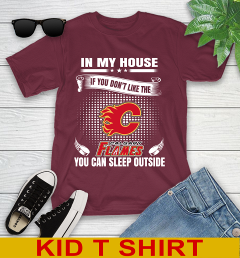 Calgary Flames NHL Hockey In My House If You Don't Like The Flames You Can Sleep Outside Shirt Youth T-Shirt 5