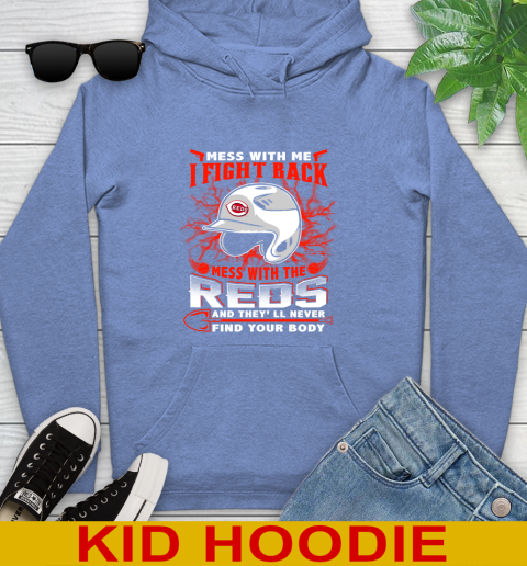 MLB Baseball Cincinnati Reds Mess With Me I Fight Back Mess With My Team And They'll Never Find Your Body Shirt Youth Hoodie 12