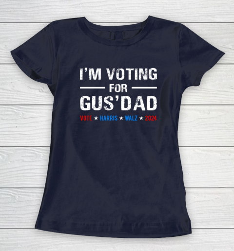 I'm Voting For Gus Dad Vote Harris Walz 2024 Women's T-Shirt 2