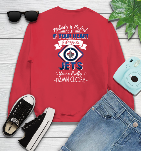 NHL Hockey Winnipeg Jets Nobody Is Perfect But If Your Heart Belongs To Jets You're Pretty Damn Close Shirt Youth Sweatshirt 6
