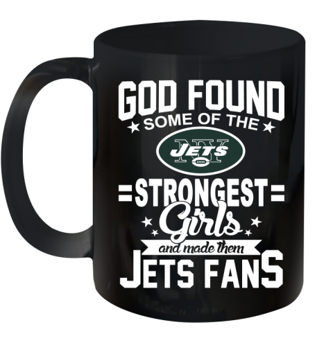 New York Jets NFL Football God Found Some Of The Strongest Girls Adoring Fans Ceramic Mug 11oz