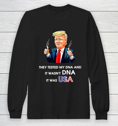 Trump It Wasn't DNA It Was USA Long Sleeve T-Shirt