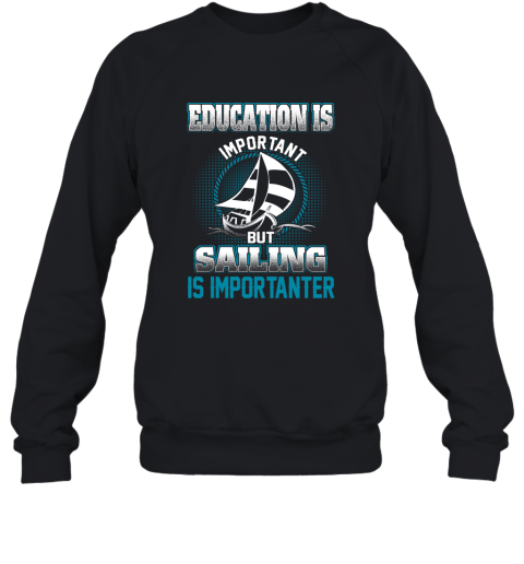 Education Is Important But Sailing Is Importanter Sweatshirt