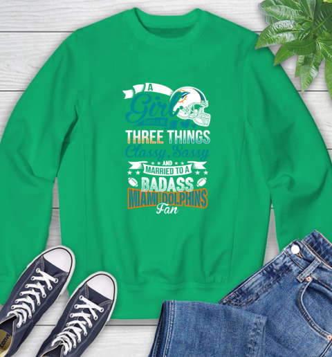 Miami Dolphins NFL Football A Girl Should Be Three Things Classy Sassy And A Be Badass Fan Sweatshirt 7