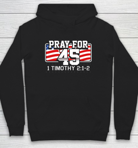Pray For 45 Shirt Bible Support Donald Trump Funny Politica Hoodie